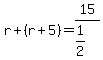 r%2B%28r%2B5%29=15%2F%281%2F2%29