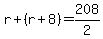 r%2B%28r%2B8%29=208%2F2