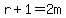 r%2B1=2m
