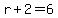 r%2B2+=+6