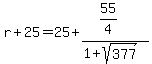 r%2B25=25%2B%2855%2F4%29%2F%281%2Bsqrt%28377%29%29