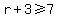 r%2B3+%3E=+7