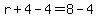 r%2B4-4=8-4