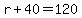 r%2B40=120