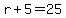 r%2B5+=+25