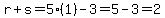 r%2Bs=5%281%29-3=5-3=2