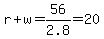 r%2Bw=56%2F2.8=20