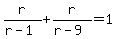 r%2F%28r-1%29+%2B+r%2F%28r-9%29=1