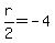 r%2F2+=+-4