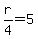 r%2F4+=+5