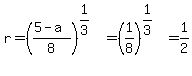 r=%28%285-a%29%2F8%29%5E%281%2F3%29=%281%2F8%29%5E%281%2F3%29=1%2F2