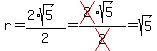 r=%282%2Asqrt%285%29%29%2F2=%28cross%282%29%2Asqrt%285%29%29%2Fcross%282%29=sqrt%285%29