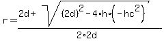 r=%282d%2Bsqrt%28%282d%29%5E2-4%2Ah%2A%28-hc%5E2%29%29%29%2F%282%2A2d%29