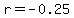 r=-0.25