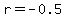 r=-0.5