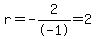 r=-2%2F-1=2