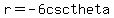 r=-6+csc+theta
