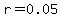 r=0.05