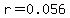 r=0.056