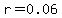 r=0.06+