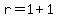 r=1%2B1