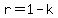 r=1-k