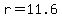 r=11.6