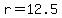 r=12.5