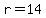 r=14