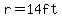 r=14ft