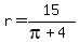 r=15%2F%28pi%2B4%29