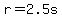 r=2.5s