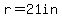 r=21in