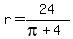 r=24%2F%28pi%2B4%29