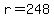 r=248