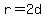 r=2d