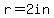 r=2in