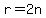 r=2n