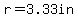 r=3.33in