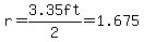 r=3.35ft%2F2=1.675