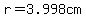 r=3.998cm