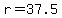 r=37.5