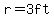r=3ft
