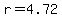 r=4.72