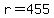 r=455