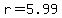 r=5.99