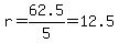 r=62.5%2F5=12.5