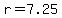 r=7.25