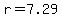 r=7.29