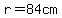 r=84cm